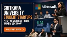 Chitkara University Student Startups Pitch at Microsoft India and IIM Lucknow