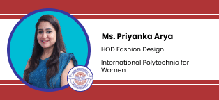 International Polytechnic for Women, Malviya Nagar, HOD Fashion Design: Ms. Priyanka Arya