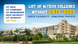 List of M.Tech Colleges without GATE 2026, Eligibility, Admission Process