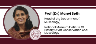 National Museum Institute Of History Of Art Conservation And Museology, Head of the Department Museology: Prof.(Dr) Manvi Seth Interview