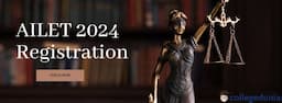 AILET 2024 Registrations Open from August 7 till November 13, Exam Scheduled for December 10; Check Details Here
