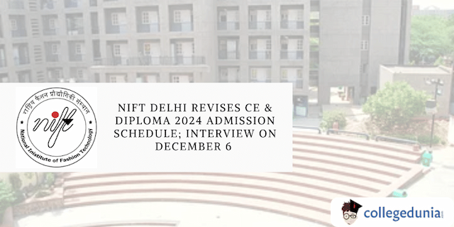 NIFT Delhi Revises CE & Diploma 2024 Admission Schedule; Interview on December 6