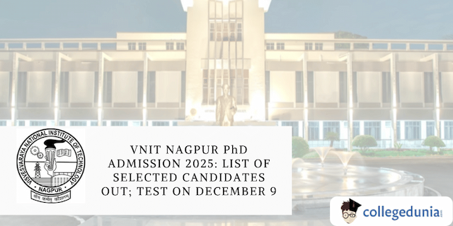 VNIT Nagpur PhD Admission 2025: List of Selected Candidates Out; Test on December 9