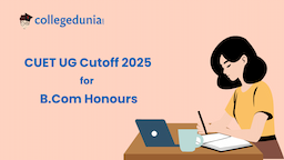 CUET B.Com {Hons.} General Cutoff 2025 : Check College-wise Expected Cutoff marks