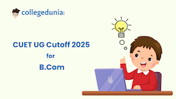 CUET B.Com General Cutoff 2025 : Check College-wise Expected Cutoff marks