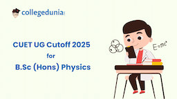 CUET B.Sc {Hons.} Physics Cutoff 2025 : Check College-wise Expected Cutoff marks