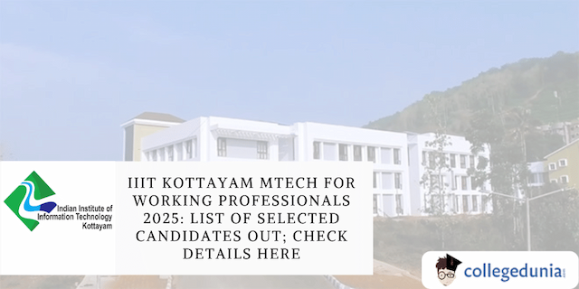 IIIT Kottayam MTech for Working Professionals 2025: List of Selected Candidates Out; Check Details Here