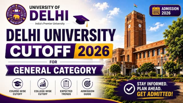 Delhi University Cutoff 2026: Expected DU UG, PG Cutoff for General Category