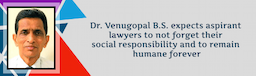 Dr. Venugopal B.S. expects aspirant lawyers to not forget their social responsibility and to remain humane forever