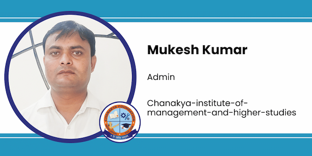 Chanakya Institute Of Management And Higher Studies, Admin: Mukesh Kumar Interview
