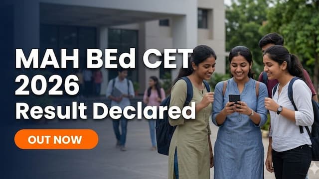 MAH B.Ed CET 2026 Result Declared at cetcell.mahacet.org; Check Direct Link to Download Scorecard