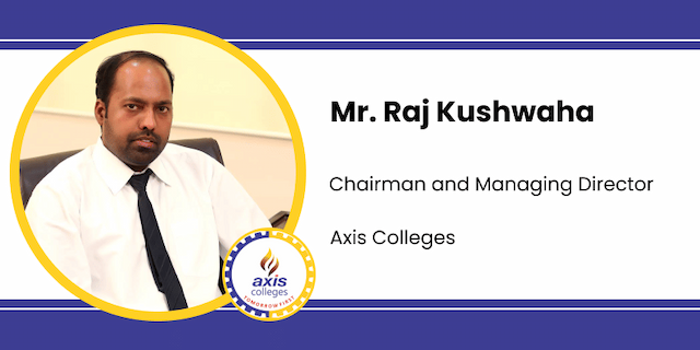 Axis Colleges, Chairman and Managing Director: Mr. Raj Kushwaha Interview