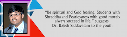 Be spiritual and God fearing Students with Shraddha and Fearlessness with good morals  always succeed in life suggests Dr Rajesh Siddavatam to the youth