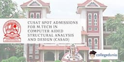 CUSAT M.Tech in Computer Aided Structural Analysis and Design (CASAD) Spot Admission on October 22; Check Details Here