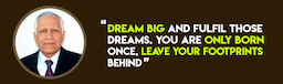Dream Big and fulfil those dreams You are only born once leave your footprints behind advices Mr Pradeep Siwach