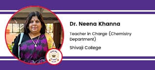 Shivaji College, New Delhi,Teacher in-charge (Chemistry):Dr Neena Khanna (HOD) Interview