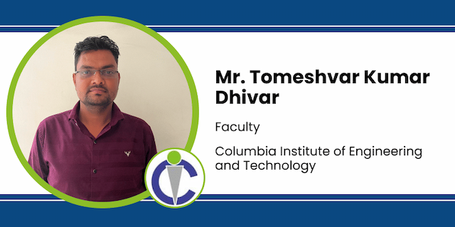 Columbia Institute of Engineering and Technology, Faculty: Mr. Tomeshvar Kumar Dhivar Interview