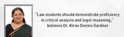“Law students should demonstrate proficiency in critical analysis and legal reasoning,” believes Dr. Kiran Dennis Gardner
