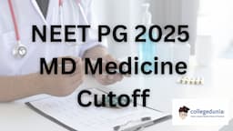 NEET PG MD Medicine Cutoff 2025: Check College-wise Expected Cutoff Rank