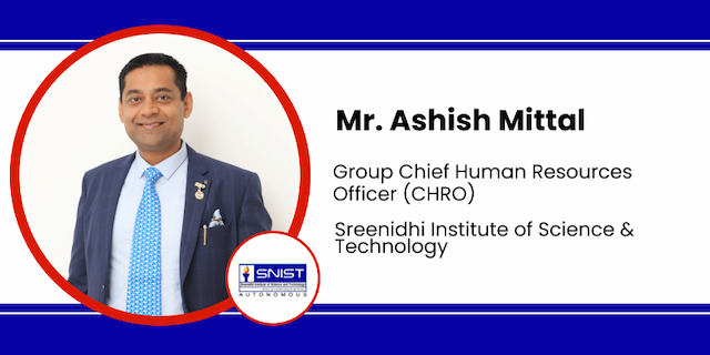 Sreenidhi Institute of Science & Technology, Group Chief Human Resources Officer: Mr. Ashish Mittal Interview