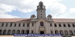 THE Asia Rankings 2023: IISc Ranked as the Best Indian University; Check Details Here