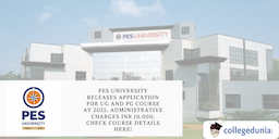PES University Releases Application for UG and PG Course AY 2025, Administrative Charges INR 10,000