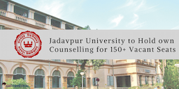 Jadavpur University to Conduct Independent Btech Counselling for 150+ Vacant Seats Based on WBJEE Scores; Apply Before October 7
