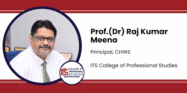 ITS College of Professional Studies, Principal, CHWS: Prof.(Dr) Raj Kumar Meena