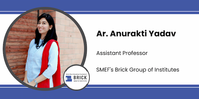 SMEF’s Brick School of Architecture, Assistant Professor: Ar. Anurakti Yadav Interview