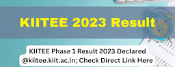 KIITEE Phase 1 Result 2023 Declared @kiitee.kiit.ac.in; Check Direct Link Here