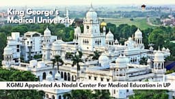NMC Selects KGMU As Nodal Center For Medical Education in Uttar Pradesh; Check Details Here