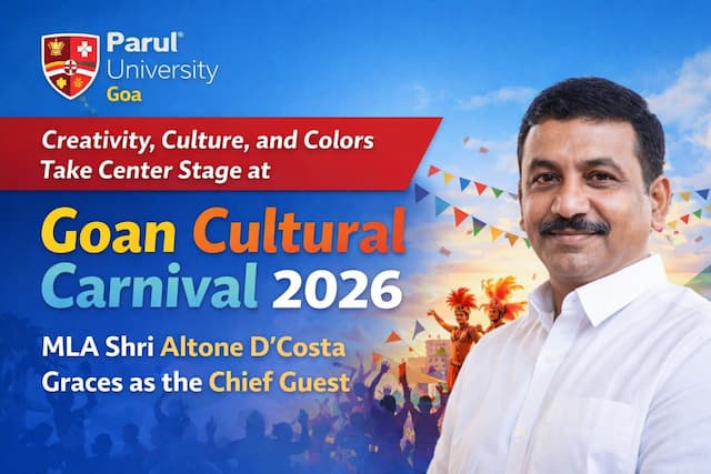 Creativity Culture and Colors Take Center Stage at Parul University Goas Goan Cultural Carnival 2026 MLA Shri Altone DCosta Graces as the Chief Guest